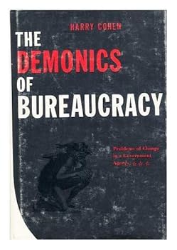 Hardcover The Demonics of Bureaucracy; Problems of Change in a Government Agency Book