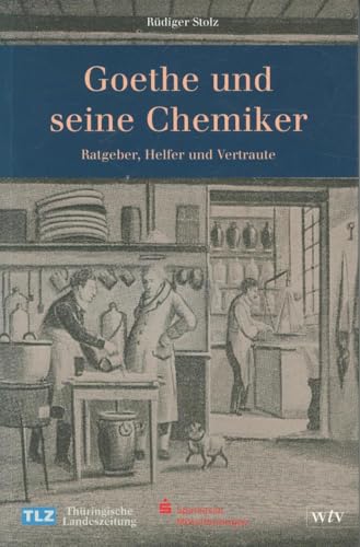 Goethe und seine Chemiker: Ratgeber, Helfer und Vertraute