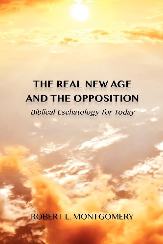 The Real New Age and the Opposition: Biblical Eschatology for Today