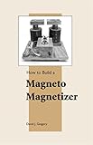  How to Build a Magneto Magnetizer (English Edition)