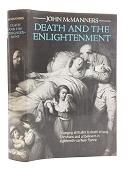 Hardcover Death and the Enlightenment: Changing Attitudes to Death Among Christians and Unbelievers in Eighteenth-Century France Book