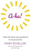 A-ha!: How to solve any problem in record time