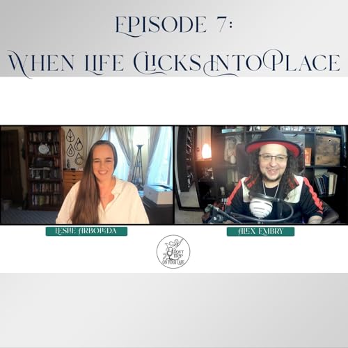 Episode 7- When Life Clicks Into Place