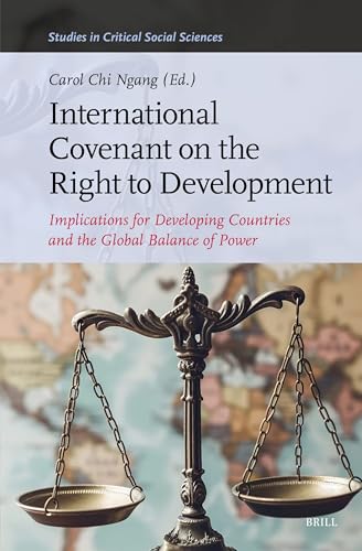 International Covenant on the Right to Development: Implications for Developing Countries and the Global Balance of Power (Studies in Critical Social Sciences, 326)