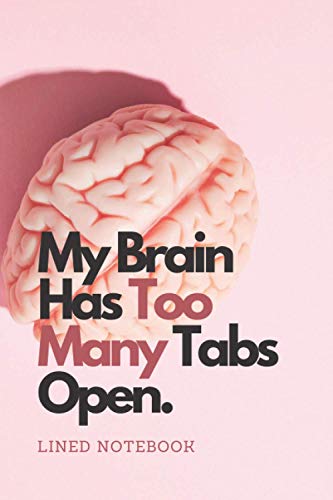  My Brain Has Too Many Tabs Open: Lined Notebook