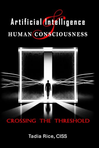 Artificial Intelligence & Human Consciousness: Crossing The Threshold