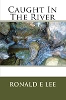 Caught in the River 1448667461 Book Cover