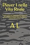 Player 1 nella Vita Reale: Manuale pratico per ragazzi introversi ed ex gamer...