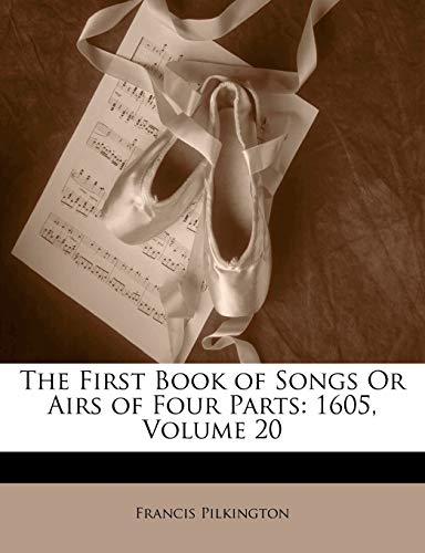 The First Book of Songs or Airs of Four Parts: 1605, Volume 20