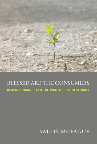 Blessed Are the Consumers: Climate Change and the Practice of Restraint