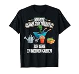 Andere gehen zur Therapie ich gehe in meinen Garten Gärtner T-Shirt