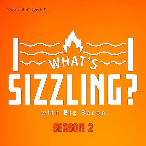 What&rsquo;s Sizzling?- Episode 93