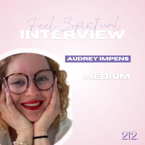 Feel Spiritual: La v&eacute;rit&eacute; sur la m&eacute;diumnit&eacute; - d&eacute;mystifier les id&eacute;es re&ccedil;ues avec Audrey Impens