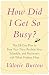 How Did I Get So Busy?: The 28-Day Plan to Free Your Time, Reclaim Your Schedule, and Reconnect with What Matters Most
