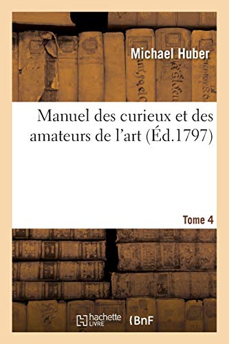 Manuel Des Curieux Et Des Amateurs de l'Art. Tome 4 (Arts) (French Edition)
