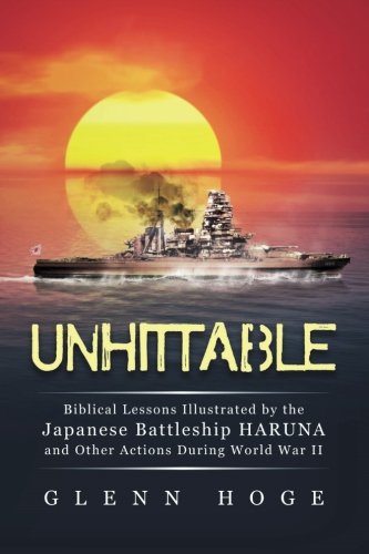 Unhittable: Biblical Lessons Illustrated by the Japanese Battleship HARUNA and Other Actions During World War II