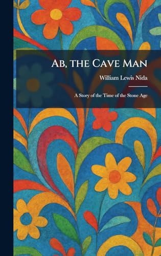 Ab, the Cave Man: A Story of the Time of the Stone Age
