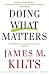 Doing What Matters: How to Get Results That Make a Difference - The Revolutionary Old-School Approach