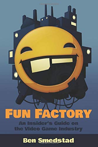 Fun Factory: An Insider's Guide on the Video Game Industry