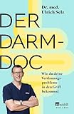 Der Darm-Doc: Wie du deine Verdauungsprobleme in den Griff bekommst