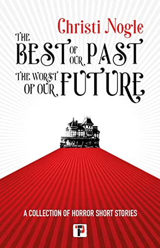 Cover of The Best of Our Past, the Worst of Our Future