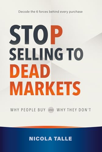 Stop Selling to Dead Markets: Why People Buy and Why They Don't