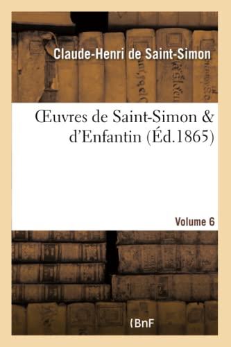Oeuvres de Saint-Simon & d'Enfantin. Volume 6 (Philosophie) (French Edition)