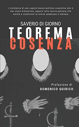 Teorema Cosenza: L'esistenza di una cupola masso-mafiosa cosentina non è mai stata dimostrata, eppure tutto lascia pensare che esista e condizioni la storia calabrese e italiana