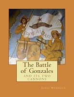 The Battle of Gonzales: and its two cannons 1542839610 Book Cover