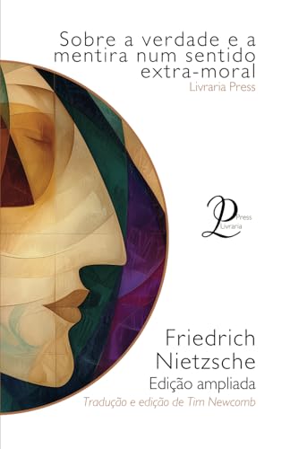 Sobre a verdade e a mentira no sentido extra-moral (Portuguese Ed...