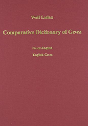 Comparative Dictionary of Ge'ez (Classical Ethiopic): Ge'ez-English /English-Ge'ez. With an index of Comparative Dictionary of Ge'ez (Classical Ethiopic): Ge'ez-English /English-Ge'ez. With an index of