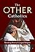 The Other Catholics: Remaking America's Largest Religion