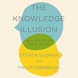  The Knowledge Illusion: The myth of individual thought and the power of collective wisdom
