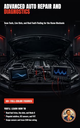 Advanced Auto Repair and Diagnostics: Engine, Drivetrain, and Electronics for the Serious Home Mechanic (The Complete Home Mechanic: Master Auto Repair from Brakes to Engine Rebuild)