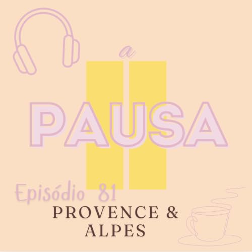Epis&oacute;dio 81 : Provence & Alpes