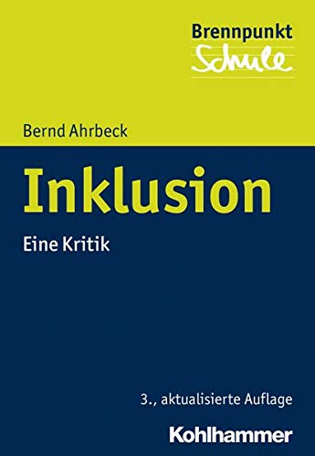 Inklusion: Eine Kritik (Brennpunkt Schule) Inklusion: Eine Kritik (Brennpunkt Schule)