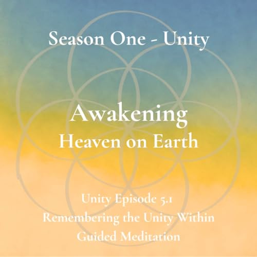 Unity Episode 5.1 - Remembering the Unity Within - Guided Meditation