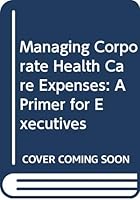 Managing Corpor Hlth Care Expen 0030626838 Book Cover