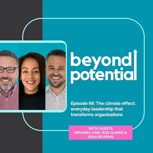 Episode 68: The climate effect: everyday leadership that transforms organisations - with guests Miranda Cain, Rob Clarke and Sean Spurgin