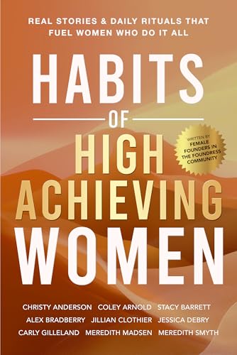 Habits of High-Achieving Women: Real Stories & Daily Rituals That Fuel Women Who Do It All