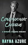 Convincing Carrie: A Betrayal & Grovel Romance (Second Chances in Indigo Falls Book 2)
