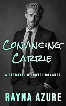 Convincing Carrie: A Betrayal & Grovel Romance (Second Chances in Indigo Falls Book 2) - View 2