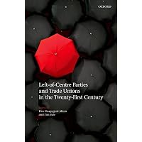 Left-of-Centre Parties and Trade Unions in the Twenty-First Century