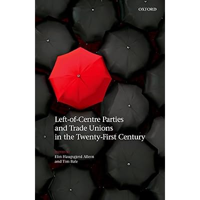 Left-of-Centre Parties and Trade Unions in the Twenty-First Century