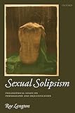Sexual Solipsism: Philosophical Essays on Pornography and Objectification