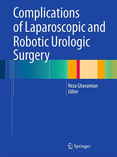 Complications of Laparoscopic and Robotic Urologic Surgery 1 Edition ...