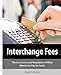 Interchange Fees: The Economics and Regulation of What Merchants Pay for Cards