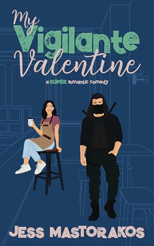 My Vigilante Valentine: A Super Romantic Comedy (Shadows & Sparks Book 1)