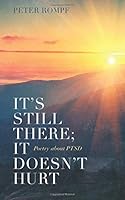 It's Still There; It Doesn't Hurt: Poetry about PTSD 1641111259 Book Cover