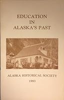 Education in Alaska's Past: Conference Proceedings, Valdez, 1982, Alaska Historical Society B00BYW8QL8 Book Cover